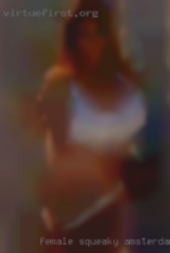 Female squeaky  clean Amsterdam most private bi curious.