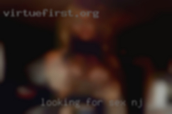 Looking for someone to mess sex NJ around with.