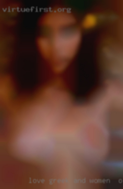 Love Greek women in Orange, TX and couples DP.